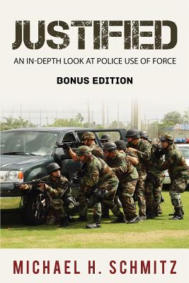 Justified: An In-Depth Look at Police Use of Force; Bonus Edition By Michael H. Schmitz Cover Image