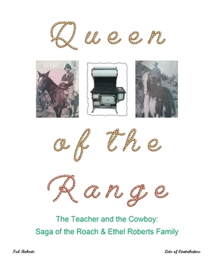 Queen of the Range: The Teacher and the Cowboy: Saga of the Roach & Ethel Roberts Family Cover Image