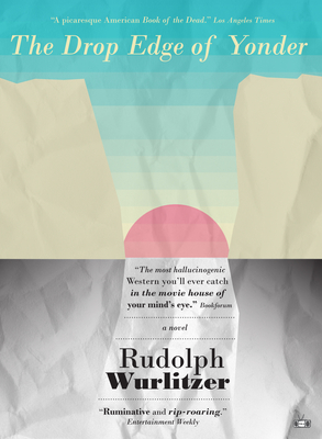 The Drop Edge of Yonder By Rudolph Wurlitzer Cover Image