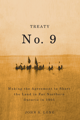 Treaty No. 9: Making the Agreement to Share the Land in Far Northern Ontario in 1905 (Rupert's Land Record Society Series #12) Cover Image