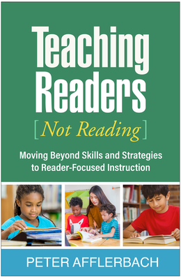 Teaching Readers (Not Reading): Moving Beyond Skills and Strategies to Reader-Focused Instruction Cover Image