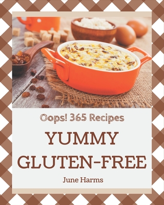 Oops! 365 Yummy Gluten-Free Recipes: Cook it Yourself with Yummy Gluten-Free Cookbook! By June Harms Cover Image