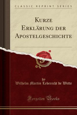 Kurze Erklarung Der Apostelgeschichte (Classic Reprint) Kurze Erklarung Der Apostelgeschichte (Classic Reprint) cover