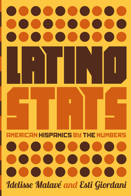 Latino Stats: American Hispanics by the Numbers By Idelisse Malavé, Esti Giordani Cover Image