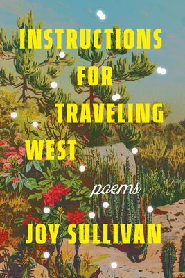 Instructions for Traveling West: Poems By Joy Sullivan Cover Image