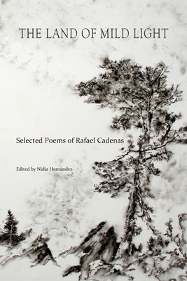 The Land of Mild Light: Selected Poems of Rafael Cadenas Cover Image