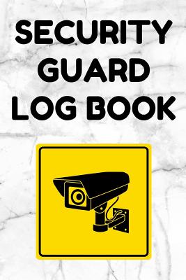 Security Guard Log Book: Security Incident Report Book, Convenient 6 by 9 Inch Size, 100 Pages White Cover - Security Camera Cover Image