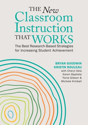 The New Classroom Instruction That Works: The Best Research-Based Strategies for Increasing Student Achievement By Bryan Goodwin, Kristin Rouleau, Cheryl Abla Cover Image