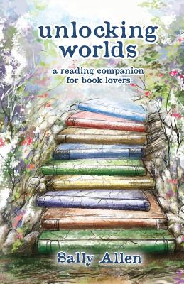 Unlocking Worlds: A Reading Companion for Book Lovers By Sally Allen Cover Image
