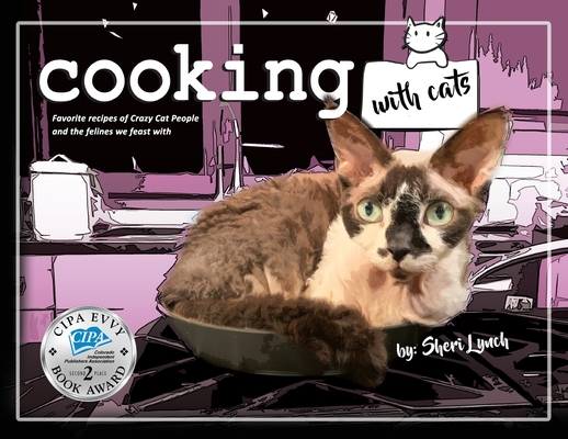 Cooking with Cats: Favorite Recipes of Crazy Cat People and Felines We Feast With By Sheri Lynch Cover Image