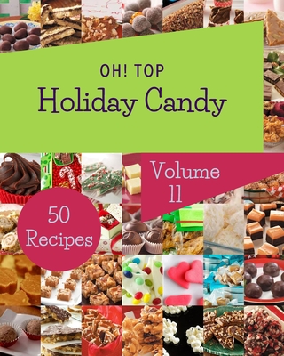 Oh! Top 50 Holiday Candy Recipes Volume 11: More Than a Holiday Candy Cookbook Cover Image