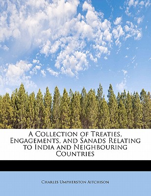 A Collection of Treaties, Engagements, and Sanads Relating to India and Neighbouring Countries Cover Image