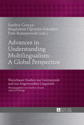 Advances in Understanding Multilingualism: A Global Perspective (Warschauer Studien Zur Germanistik Und Zur Angewandten Lingu #24)