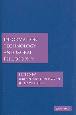 Information Technology and Moral Philosophy (Cambridge Studies in Philosophy and Public Policy)