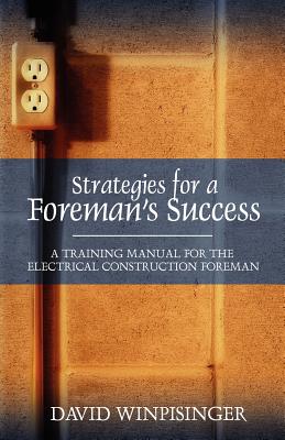 Strategies for a Foreman's Success: A Training Manual for the Electrical Construction Foreman By David E. Winpisinger Cover Image