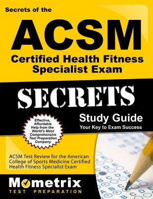 Secrets of the ACSM Certified Health Fitness Specialist Exam Study Guide: ACSM Test Review for the American College of Sports Medicine Certified Healt (Mometrix Secrets Study Guides) By ACSM Exam Secrets Test Prep (Editor) Cover Image