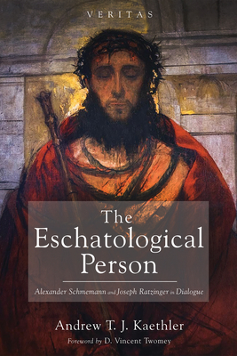 The Eschatological Person (Veritas) By Andrew T. J. Kaethler, D. Vincent Twomey (Foreword by) Cover Image