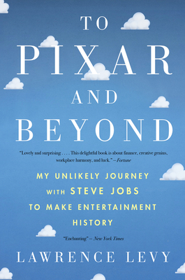 To Pixar And Beyond: My Unlikely Journey with Steve Jobs to Make Entertainment History Cover Image