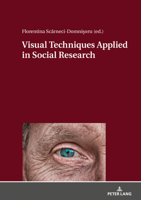 Visual Techniques Applied in Social Research By Florentina Scarneci-Domnisoru (Editor) Cover Image