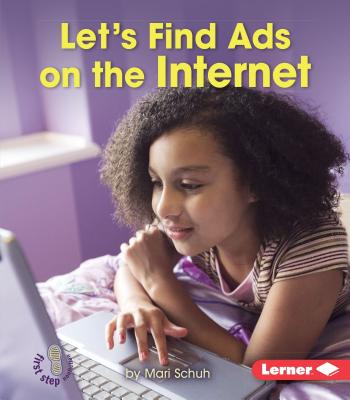 Let's Find Ads on the Internet (First Step Nonfiction -- Learn about Advertising)