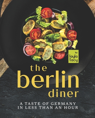 The Berlin Diner: A Taste of Germany in Less than an Hour Cover Image