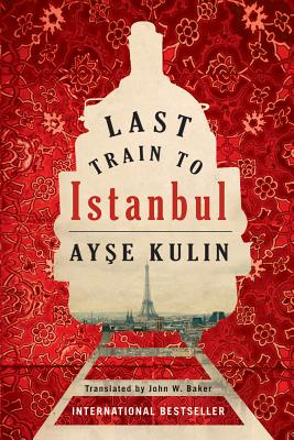 Last Train to Istanbul By Ayşe Kulin, John W. Baker (Translator) Cover Image