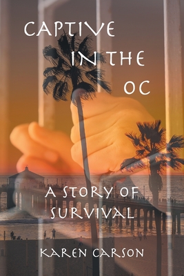 Captive in the OC: A Story of Survival By Karen Carson Cover Image