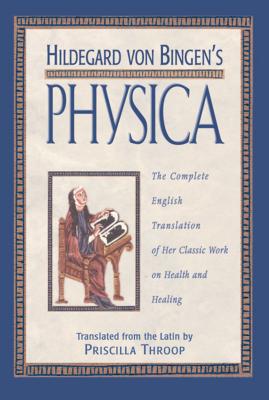 Hildegard von Bingen's Physica: The Complete English Translation of Her Classic Work on Health and Healing Cover Image