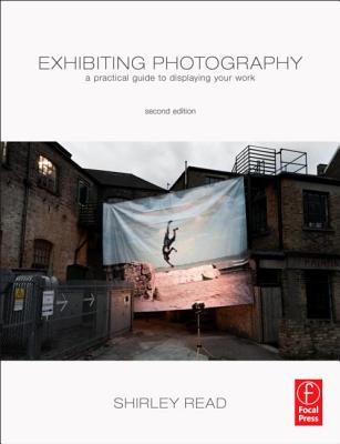 Exhibiting Photography: A Practical Guide to Displaying Your Work Cover Image