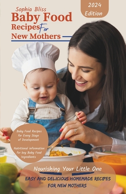 Baby Food Recipes for New Mothers: Nourishing Your Little One: Easy and Delicious Homemade Baby Food Recipes for New Moms Cover Image