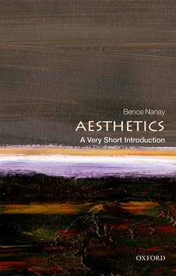 Aesthetics: A Very Short Introduction (Very Short Introductions) By Bence Nanay Cover Image