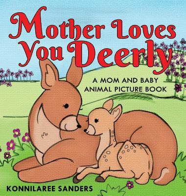 Mother Loves You Deerly: A Mom and Baby Animal Picture Book (Hardcover) |  Books and Crannies