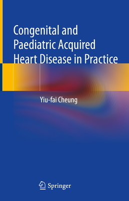 Congenital and Paediatric Acquired Heart Disease in Practice Cover Image