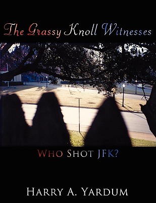The Grassy Knoll Witnesses: Who Shot JFK? Cover Image