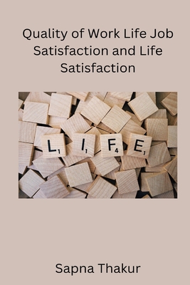 Quality of Work Life Job Satisfaction and Life Satisfaction By Sapna Cover Image