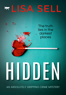 Hidden: An Absolutely Gripping Crime Mystery By Lisa Sell Cover Image