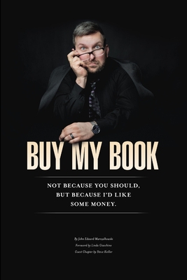 Buy My Book: Not Because You Should, But Because I'd Like Some Money Cover Image