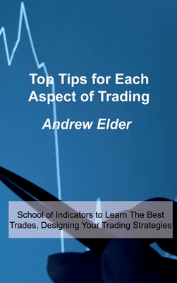 Top Tips for Each Aspect of Trading: School of Indicators to Learn The Best Trades, Designing Your Trading Strategies Cover Image