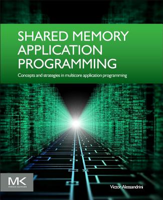 Shared Memory Application Programming: Concepts and Strategies in Multicore Application Programming Cover Image