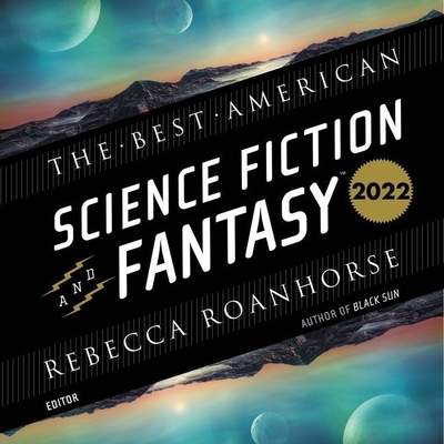 The Best American Science Fiction and Fantasy 2022 By Rebecca Roanhorse, Rebecca Roanhorse (Introduction by), Rebecca Roanhorse (Editor) Cover Image