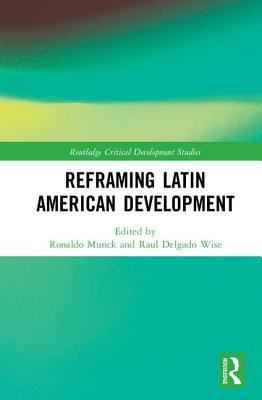 Reframing Latin American Development (Routledge Critical Development Studies) Cover Image