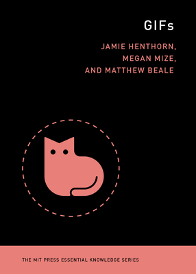 GIFs (The MIT Press Essential Knowledge series)