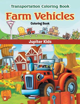 Farm Vehicles Coloring Book: Transportation Coloring Book Cover Image