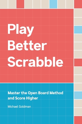 Play Better Scrabble: Master the Open Board Method and Score Higher Cover Image