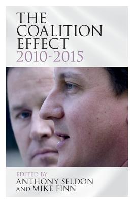 The Coalition Effect, 2010-2015 By Anthony Seldon (Editor), Mike Finn (Editor) Cover Image