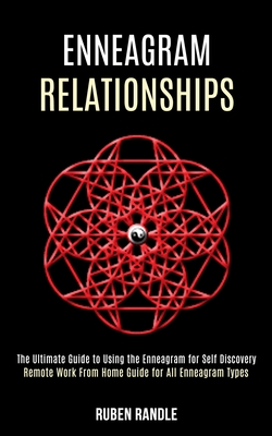 Enneagram Relationships: The Ultimate Guide to Using the Enneagram for Self Discovery (Remote Work From Home Guide for All Enneagram Types) By Ruben Randle Cover Image