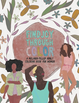 Find Joy Through Color: A Melanin-Filled Adult Coloring Book for Women  (Paperback)
