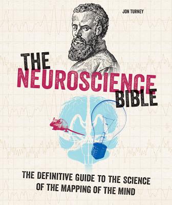 The Neuroscience Bible: The Definitive Guide to the Science of the Mapping of the Mind (Subject Bible)