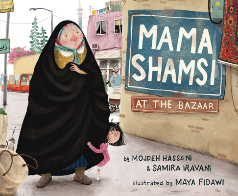 Mama Shamsi at the Bazaar By Mojdeh Hassani, Samira Iravani, Maya Fidawi (Illustrator) Cover Image