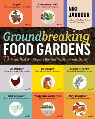Groundbreaking Food Gardens: 73 Plans That Will Change the Way You Grow Your Garden By Niki Jabbour Cover Image